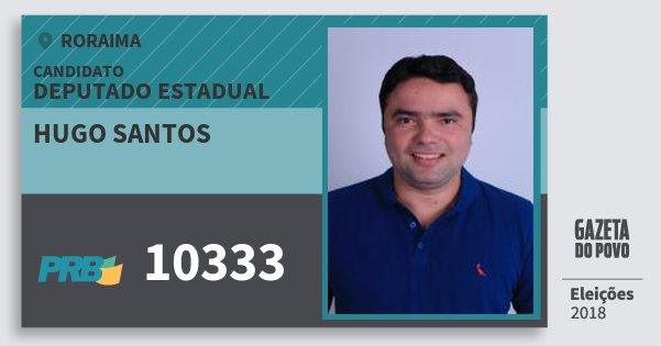 Santinho Hugo Santos 10333 (PRB) Deputado Estadual | Roraima | Eleições 2018 Santinho Hugo Santos 10333 (PRB) Deputado Estadual | Roraima | Eleições 2018