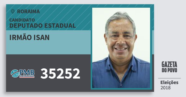 Santinho Irmão Isan 35252 (PMB) Deputado Estadual | Roraima | Eleições 2018 Santinho Irmão Isan 35252 (PMB) Deputado Estadual | Roraima | Eleições 2018