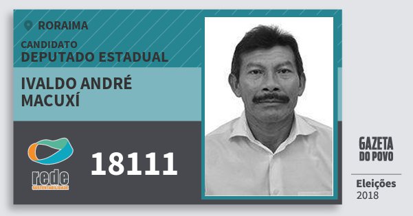 Santinho Ivaldo André Macuxí 18111 (REDE) Deputado Estadual | Roraima | Eleições 2018 Santinho Ivaldo André Macuxí 18111 (REDE) Deputado Estadual | Roraima | Eleições 2018