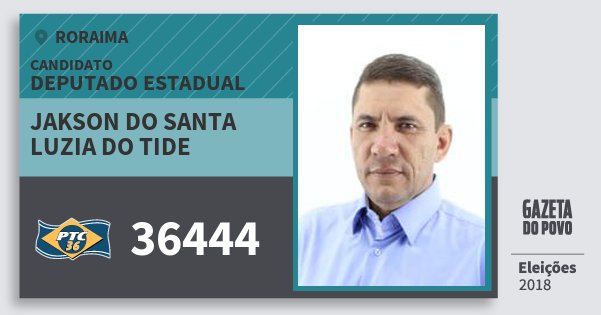 Santinho Jakson do Santa Luzia do Tide 36444 (PTC) Deputado Estadual | Roraima | Eleições 2018 Santinho Jakson do Santa Luzia do Tide 36444 (PTC) Deputado Estadual | Roraima | Eleições 2018