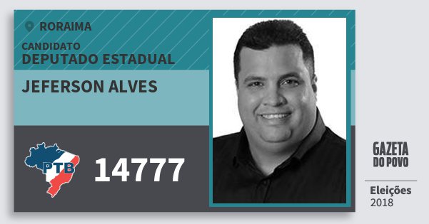 Santinho Jeferson Alves 14777 (PTB) Deputado Estadual | Roraima | Eleições 2018 Santinho Jeferson Alves 14777 (PTB) Deputado Estadual | Roraima | Eleições 2018