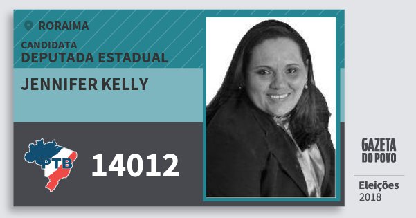 Santinho Jennifer Kelly 14012 (PTB) Deputada Estadual | Roraima | Eleições 2018 Santinho Jennifer Kelly 14012 (PTB) Deputada Estadual | Roraima | Eleições 2018