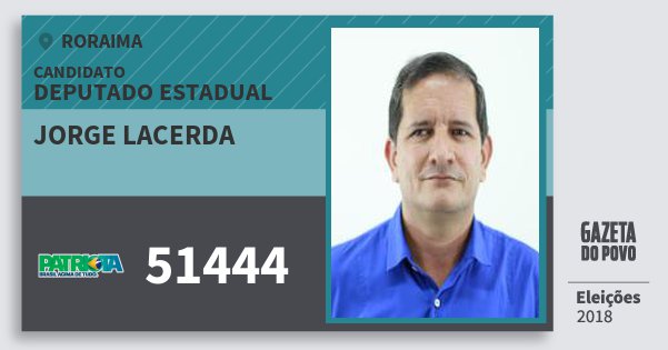Santinho Jorge Lacerda 51444 (PATRI) Deputado Estadual | Roraima | Eleições 2018 Santinho Jorge Lacerda 51444 (PATRI) Deputado Estadual | Roraima | Eleições 2018