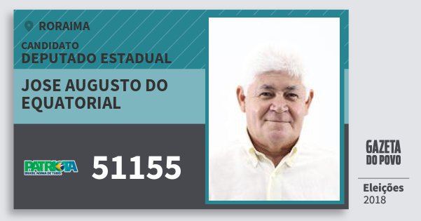 Santinho Jose Augusto do Equatorial 51155 (PATRI) Deputado Estadual | Roraima | Eleições 2018 Santinho Jose Augusto do Equatorial 51155 (PATRI) Deputado Estadual | Roraima | Eleições 2018