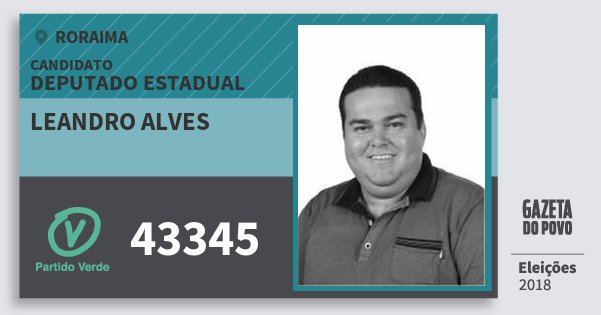 Santinho Leandro Alves 43345 (PV) Deputado Estadual | Roraima | Eleições 2018 Santinho Leandro Alves 43345 (PV) Deputado Estadual | Roraima | Eleições 2018
