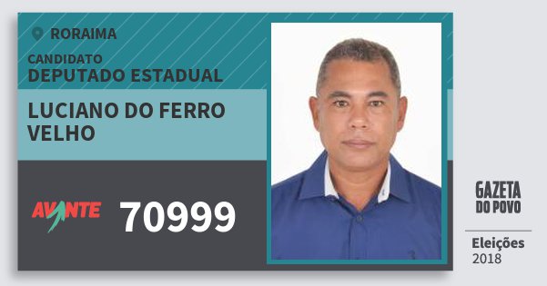 Santinho Luciano do Ferro Velho 70999 (AVANTE) Deputado Estadual | Roraima | Eleições 2018 Santinho Luciano do Ferro Velho 70999 (AVANTE) Deputado Estadual | Roraima | Eleições 2018