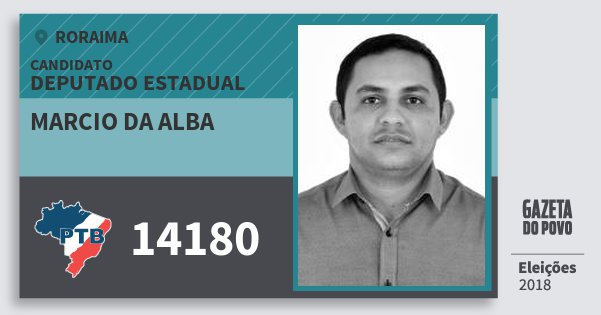 Santinho Marcio da Alba 14180 (PTB) Deputado Estadual | Roraima | Eleições 2018 Santinho Marcio da Alba 14180 (PTB) Deputado Estadual | Roraima | Eleições 2018
