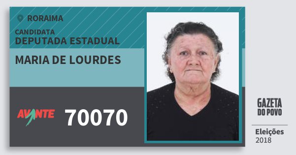 Santinho Maria de Lourdes 70070 (AVANTE) Deputada Estadual | Roraima | Eleições 2018 Santinho Maria de Lourdes 70070 (AVANTE) Deputada Estadual | Roraima | Eleições 2018