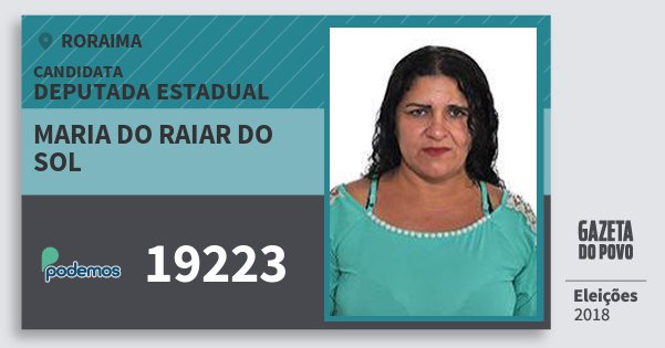 Santinho Maria do Raiar do Sol 19223 (PODE) Deputada Estadual | Roraima | Eleições 2018 Santinho Maria do Raiar do Sol 19223 (PODE) Deputada Estadual | Roraima | Eleições 2018