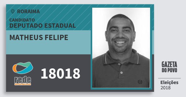 Santinho Matheus Felipe 18018 (REDE) Deputado Estadual | Roraima | Eleições 2018 Santinho Matheus Felipe 18018 (REDE) Deputado Estadual | Roraima | Eleições 2018