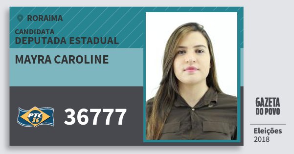 Santinho Mayra Caroline 36777 (PTC) Deputada Estadual | Roraima | Eleições 2018 Santinho Mayra Caroline 36777 (PTC) Deputada Estadual | Roraima | Eleições 2018