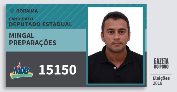 Santinho Mingal Preparações 15150 (MDB) Deputado Estadual | Roraima | Eleições 2018 Santinho Mingal Preparações 15150 (MDB) Deputado Estadual | Roraima | Eleições 2018