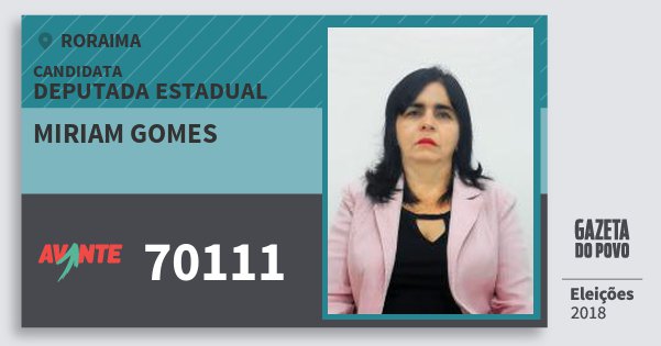 Santinho Miriam Gomes 70111 (AVANTE) Deputada Estadual | Roraima | Eleições 2018 Santinho Miriam Gomes 70111 (AVANTE) Deputada Estadual | Roraima | Eleições 2018