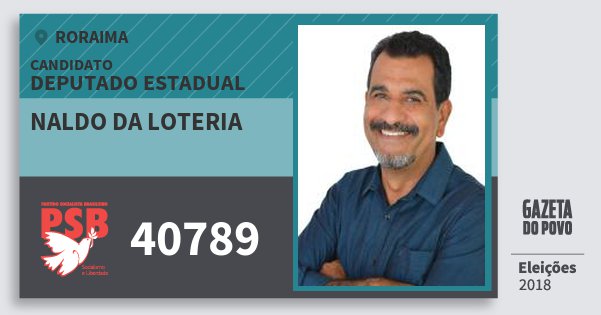 Santinho Naldo da Loteria 40789 (PSB) Deputado Estadual | Roraima | Eleições 2018 Santinho Naldo da Loteria 40789 (PSB) Deputado Estadual | Roraima | Eleições 2018