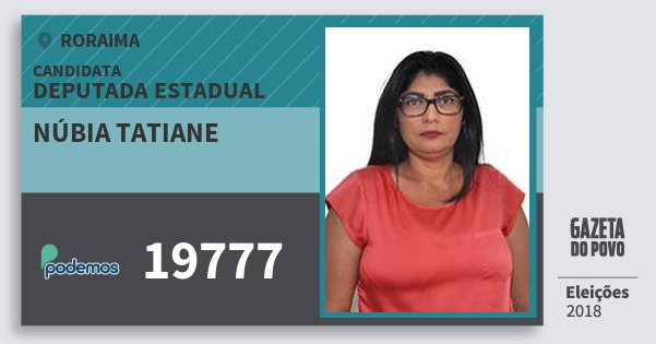 Santinho Núbia Tatiane 19777 (PODE) Deputada Estadual | Roraima | Eleições 2018 Santinho Núbia Tatiane 19777 (PODE) Deputada Estadual | Roraima | Eleições 2018