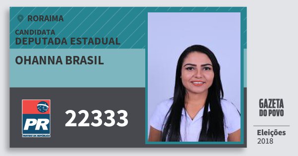 Santinho Ohanna Brasil 22333 (PR) Deputada Estadual | Roraima | Eleições 2018 Santinho Ohanna Brasil 22333 (PR) Deputada Estadual | Roraima | Eleições 2018