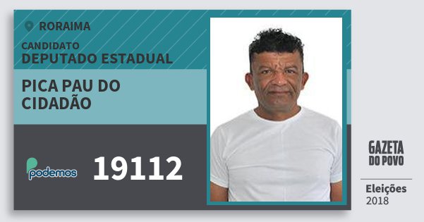 Santinho Pica Pau do Cidadão 19112 (PODE) Deputado Estadual | Roraima | Eleições 2018 Santinho Pica Pau do Cidadão 19112 (PODE) Deputado Estadual | Roraima | Eleições 2018