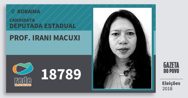 Santinho Prof. Irani Macuxi 18789 (REDE) Deputada Estadual | Roraima | Eleições 2018 Santinho Prof. Irani Macuxi 18789 (REDE) Deputada Estadual | Roraima | Eleições 2018