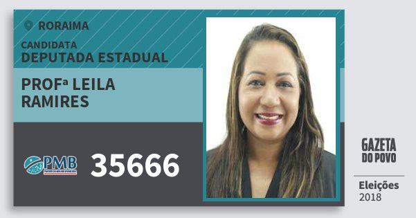 Santinho Profª Leila Ramires 35666 (PMB) Deputada Estadual | Roraima | Eleições 2018 Santinho Profª Leila Ramires 35666 (PMB) Deputada Estadual | Roraima | Eleições 2018