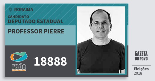 Santinho Professor Pierre 18888 (REDE) Deputado Estadual | Roraima | Eleições 2018 Santinho Professor Pierre 18888 (REDE) Deputado Estadual | Roraima | Eleições 2018