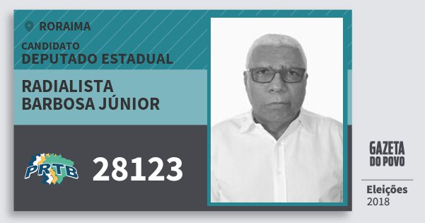 Santinho Radialista Barbosa Júnior 28123 (PRTB) Deputado Estadual | Roraima | Eleições 2018 Santinho Radialista Barbosa Júnior 28123 (PRTB) Deputado Estadual | Roraima | Eleições 2018