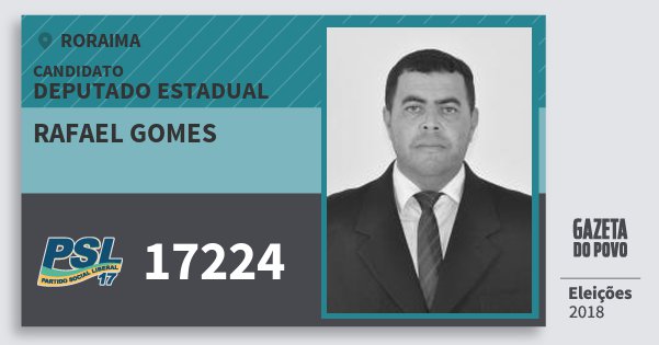 Santinho Rafael Gomes 17224 (PSL) Deputado Estadual | Roraima | Eleições 2018 Santinho Rafael Gomes 17224 (PSL) Deputado Estadual | Roraima | Eleições 2018