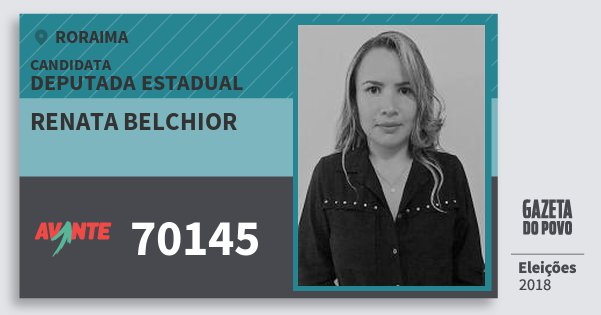Santinho Renata Belchior 70145 (AVANTE) Deputada Estadual | Roraima | Eleições 2018 Santinho Renata Belchior 70145 (AVANTE) Deputada Estadual | Roraima | Eleições 2018