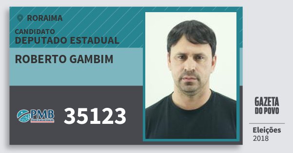 Santinho Roberto Gambim 35123 (PMB) Deputado Estadual | Roraima | Eleições 2018 Santinho Roberto Gambim 35123 (PMB) Deputado Estadual | Roraima | Eleições 2018