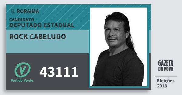 Santinho Rock Cabeludo 43111 (PV) Deputado Estadual | Roraima | Eleições 2018 Santinho Rock Cabeludo 43111 (PV) Deputado Estadual | Roraima | Eleições 2018
