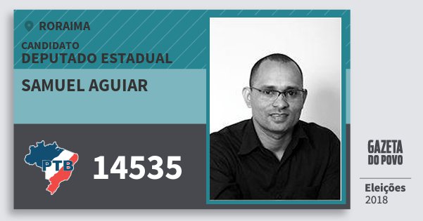 Santinho Samuel Aguiar 14535 (PTB) Deputado Estadual | Roraima | Eleições 2018 Santinho Samuel Aguiar 14535 (PTB) Deputado Estadual | Roraima | Eleições 2018