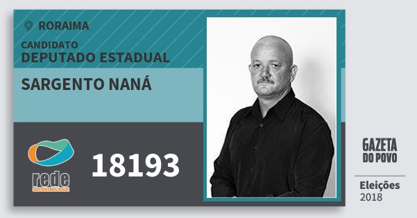 Santinho Sargento Naná 18193 (REDE) Deputado Estadual | Roraima | Eleições 2018 Santinho Sargento Naná 18193 (REDE) Deputado Estadual | Roraima | Eleições 2018