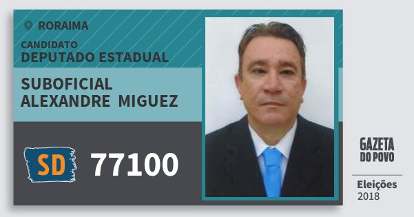 Santinho Suboficial Alexandre Miguez 77100 (SOLIDARIEDADE) Deputado Estadual | Roraima | Eleições 2018 Santinho Suboficial Alexandre Miguez 77100 (SOLIDARIEDADE) Deputado Estadual | Roraima | Eleições 2018