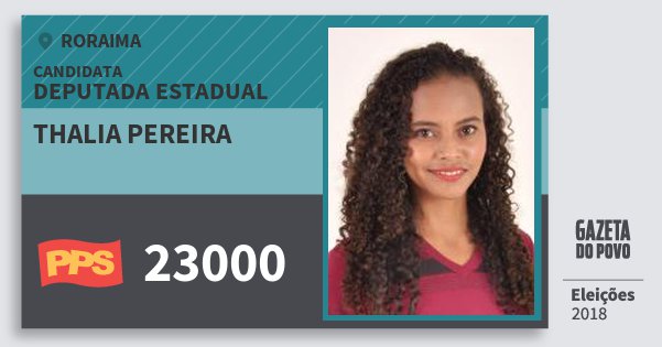 Santinho Thalia Pereira 23000 (PPS) Deputada Estadual | Roraima | Eleições 2018 Santinho Thalia Pereira 23000 (PPS) Deputada Estadual | Roraima | Eleições 2018