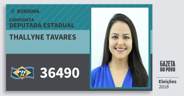 Santinho Thallyne Tavares 36490 (PTC) Deputada Estadual | Roraima | Eleições 2018 Santinho Thallyne Tavares 36490 (PTC) Deputada Estadual | Roraima | Eleições 2018