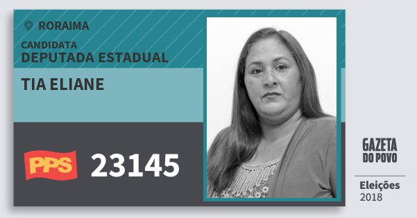 Santinho Tia Eliane 23145 (PPS) Deputada Estadual | Roraima | Eleições 2018 Santinho Tia Eliane 23145 (PPS) Deputada Estadual | Roraima | Eleições 2018