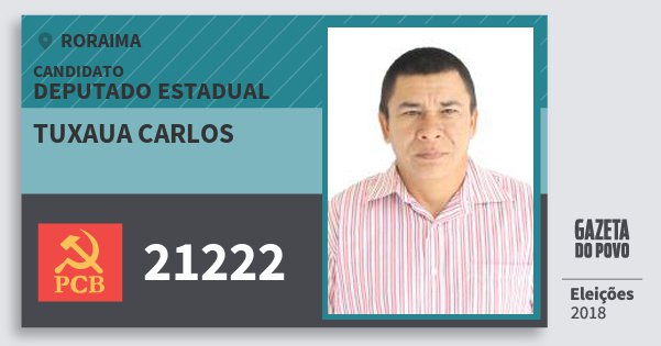 Santinho Tuxaua Carlos 21222 (PCB) Deputado Estadual | Roraima | Eleições 2018 Santinho Tuxaua Carlos 21222 (PCB) Deputado Estadual | Roraima | Eleições 2018