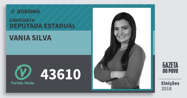 Santinho Vania Silva 43610 (PV) Deputada Estadual | Roraima | Eleições 2018 Santinho Vania Silva 43610 (PV) Deputada Estadual | Roraima | Eleições 2018