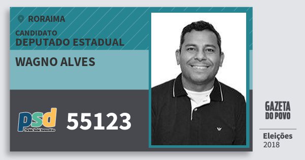 Santinho Wagno Alves 55123 (PSD) Deputado Estadual | Roraima | Eleições 2018 Santinho Wagno Alves 55123 (PSD) Deputado Estadual | Roraima | Eleições 2018