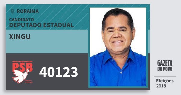 Santinho Xingu 40123 (PSB) Deputado Estadual | Roraima | Eleições 2018 Santinho Xingu 40123 (PSB) Deputado Estadual | Roraima | Eleições 2018