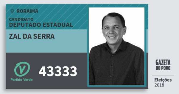 Santinho Zal da Serra 43333 (PV) Deputado Estadual | Roraima | Eleições 2018 Santinho Zal da Serra 43333 (PV) Deputado Estadual | Roraima | Eleições 2018