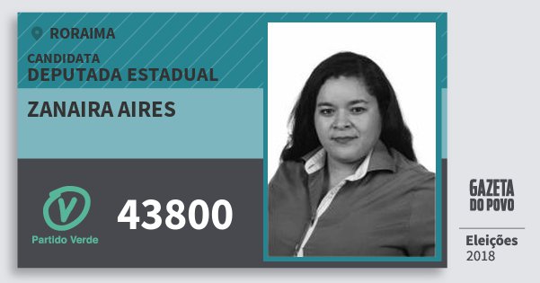 Santinho Zanaira Aires 43800 (PV) Deputada Estadual | Roraima | Eleições 2018 Santinho Zanaira Aires 43800 (PV) Deputada Estadual | Roraima | Eleições 2018