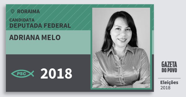 Santinho Adriana Melo 2018 (PSC) Deputada Federal | Roraima | Eleições 2018 Santinho Adriana Melo 2018 (PSC) Deputada Federal | Roraima | Eleições 2018