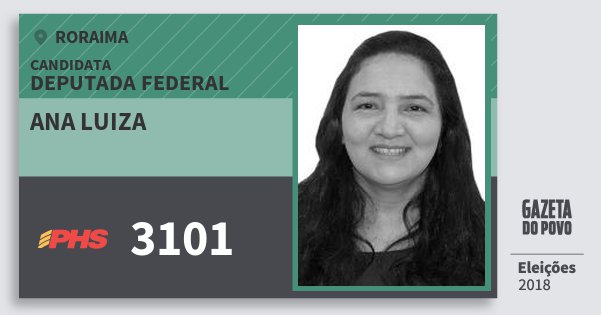 Santinho Ana Luiza 3101 (PHS) Deputada Federal | Roraima | Eleições 2018 Santinho Ana Luiza 3101 (PHS) Deputada Federal | Roraima | Eleições 2018