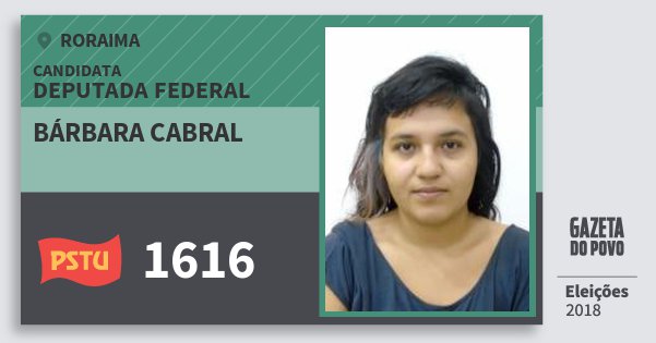 Santinho Bárbara Cabral 1616 (PSTU) Deputada Federal | Roraima | Eleições 2018 Santinho Bárbara Cabral 1616 (PSTU) Deputada Federal | Roraima | Eleições 2018