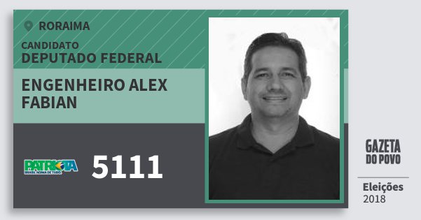 Santinho Engenheiro Alex Fabian 5111 (PATRI) Deputado Federal | Roraima | Eleições 2018 Santinho Engenheiro Alex Fabian 5111 (PATRI) Deputado Federal | Roraima | Eleições 2018