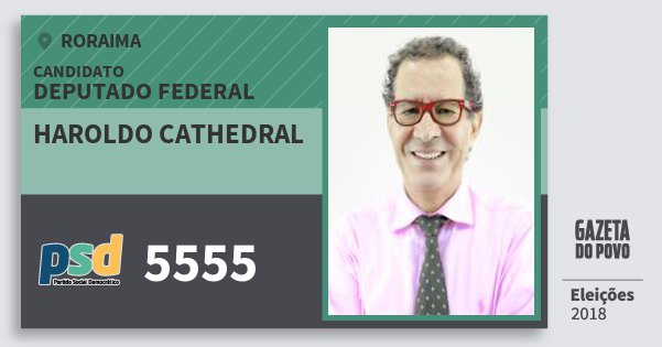 Santinho Haroldo Cathedral 5555 (PSD) Deputado Federal | Roraima | Eleições 2018 Santinho Haroldo Cathedral 5555 (PSD) Deputado Federal | Roraima | Eleições 2018