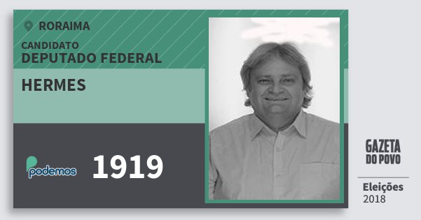Santinho Hermes 1919 (PODE) Deputado Federal | Roraima | Eleições 2018 Santinho Hermes 1919 (PODE) Deputado Federal | Roraima | Eleições 2018