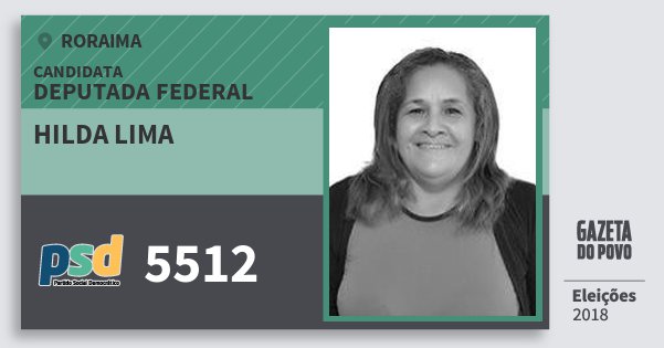 Santinho Hilda Lima 5512 (PSD) Deputada Federal | Roraima | Eleições 2018 Santinho Hilda Lima 5512 (PSD) Deputada Federal | Roraima | Eleições 2018