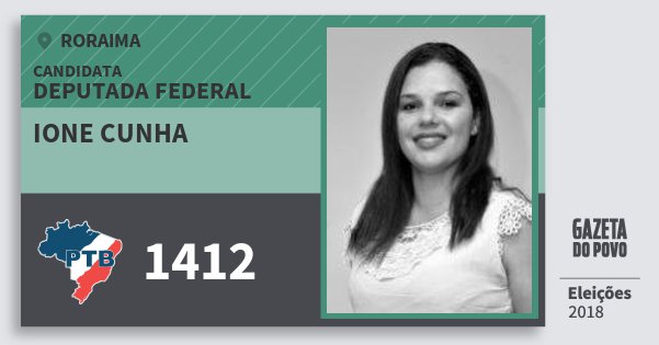 Santinho Ione Cunha 1412 (PTB) Deputada Federal | Roraima | Eleições 2018 Santinho Ione Cunha 1412 (PTB) Deputada Federal | Roraima | Eleições 2018