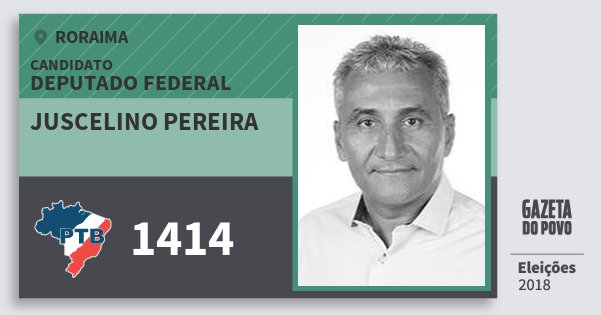 Santinho Juscelino Pereira 1414 (PTB) Deputado Federal | Roraima | Eleições 2018 Santinho Juscelino Pereira 1414 (PTB) Deputado Federal | Roraima | Eleições 2018